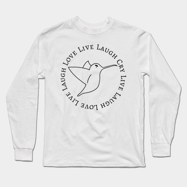 Live Laugh Cry Hummingbird Long Sleeve T-Shirt by FallenClock